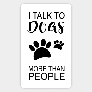 I Talk to Dogs More Than People Magnet